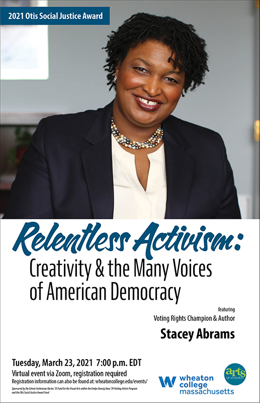Poster advertising the 2021 Otis Social Justice Award program featuring Stacey Abrams entitled "Relentless Activism: Creativity & the Many Voices of American Democracy" taking place Tuesday, March 23, 2021 at 7:00 p.m. EDT via Zoom